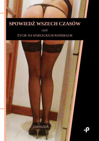 Spowiedź wszech czasów, czyli życie na wariackich papierach Gwiazda - okladka książki