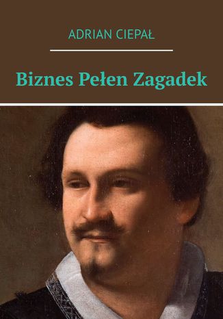 Biznes pełen zagadek Adrian Ciepał - okladka książki