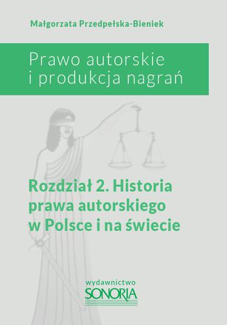 Prawo autorskie i organizacja nagrań. Rozdział 2. Historia prawa autorskiego w Polsce i na świecie Małgorzata Przedpełska-Bieniek - okladka książki