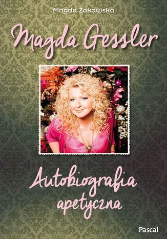 Magda Gessler. Autobiografia apetyczna Magda Gessler - okladka książki