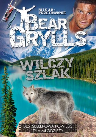 Misja: przetrwanie. Wilczy szlak Bear Grylls - okladka książki