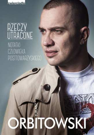 Rzeczy utracone. Notatki człowieka posttowarzyskiego Łukasz Orbitowski - okladka książki