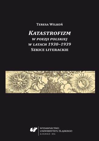 Katastrofizm w poezji polskiej w latach 1930-1939. Szkice literackie Teresa Wilkoń - okladka książki