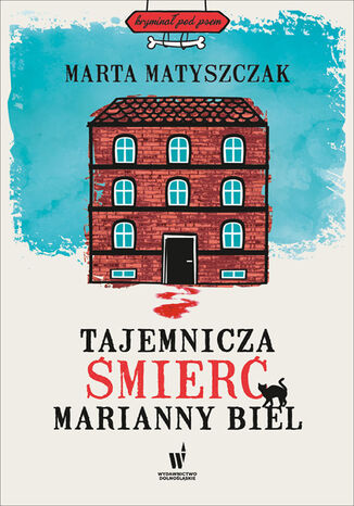 Kryminał pod psem (#1). Tajemnicza śmierć Marianny Biel Marta Matyszczak - okladka książki