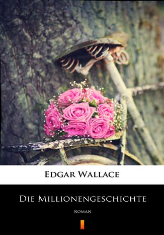 Die Millionengeschichte. Roman Edgar Wallace - okladka książki