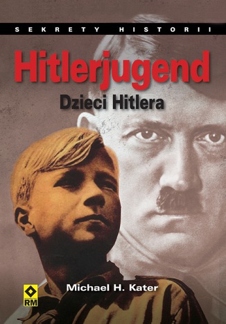 Hitlerjugend. Dzieci Hitlera Michael H. Kater - okladka książki