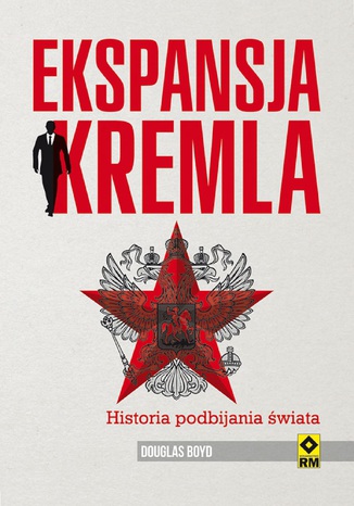 Ekspansja Kremla. Historia podbijania świata Douglas Boyd - okladka książki