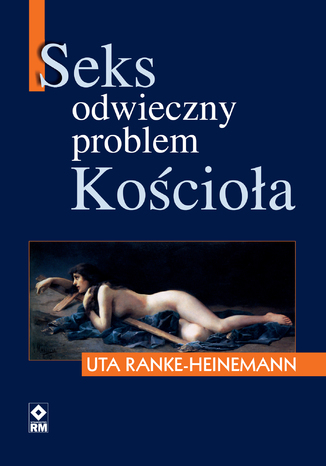 Seks. Odwieczny problem Kościoła Uta Ranke-Heinemann - okladka książki