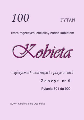ZESZYT 9. 100 pytań, które mężczyźni chcieliby zadać kobietom Karolina Sara Opalińska - okladka książki