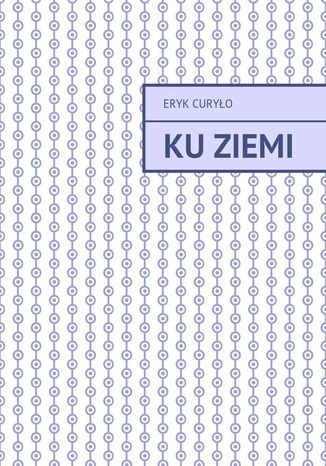 Ku Ziemi Eryk Curyło - okladka książki