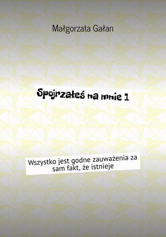 Spojrzałeś na mnie Małgorzata Gałan - okladka książki