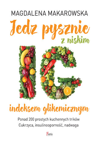 Jedz pysznie z niskim indeksem glikemicznym Magdalena Makarowska - okladka książki