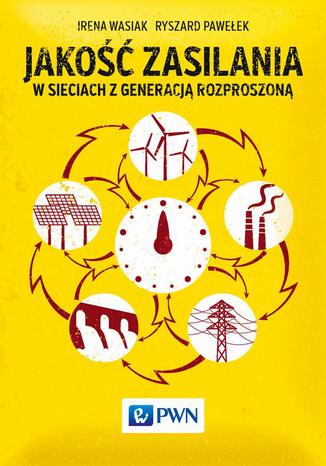 Jakość zasilania w sieciach z generacją rozproszoną Irena Wasiak, Ryszard Pawełek - okladka książki