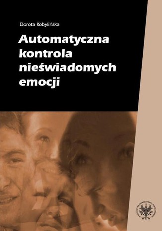 Automatyczna kontrola nieświadomych emocji Dorota Kobylińska - okladka książki