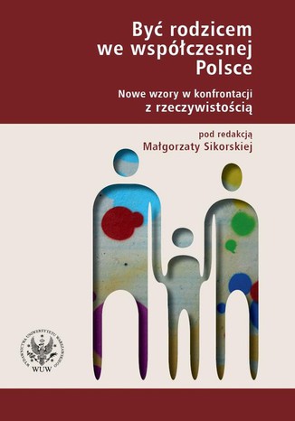 Być rodzicem we współczesnej Polsce Małgorzata Sikorska - okladka książki