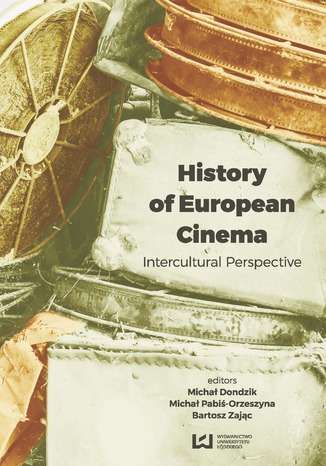 History of European Cinema. Intercultural Perspective Michał Dondzik, Michał Pabiś-Orzeszyna, Bartosz Zając - okladka książki