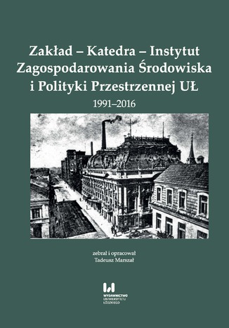 Zakład - Katedra - Instytut Zagospodarowania Środowiska i Polityki Przestrzennej UŁ 1991-2016 Tadeusz Marszał - okladka książki