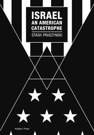 Israel an American Catastrophe Stash Pruszynski - okladka książki