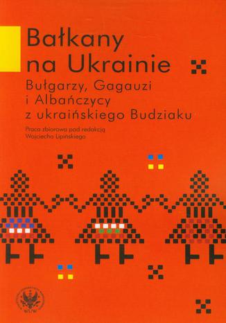 Bałkany na Ukrainie Wojciech  Lipiński - okladka książki