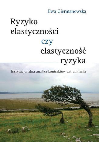 Ryzyko elastyczności czy elastyczność ryzyka Ewa Giermanowska - okladka książki