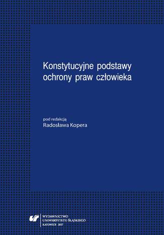 Konstytucyjne podstawy ochrony praw człowieka red. Radosław Koper - okladka książki