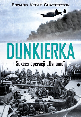 Dunkierka. Sukces operacji Dynamo Edward Keble Chatterton - okladka książki