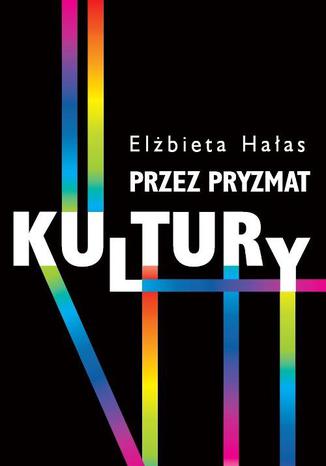 Przez pryzmat kultury Elżbieta Hałas - okladka książki