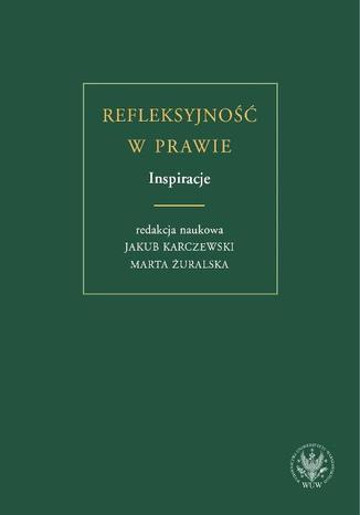 Refleksyjność w prawie. Inspiracje Jakub Karczewski, Marta Żuralska - okladka książki