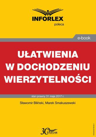 Ułatwienia w dochodzeniu wierzytelności Sławomir Biliński, Marek Smakuszewski - okladka książki