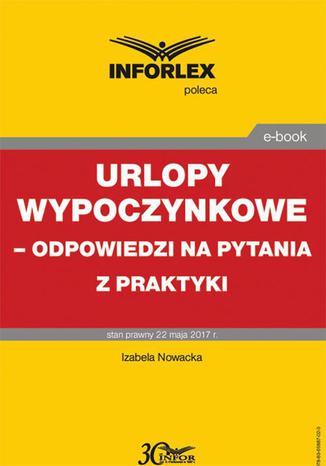 Urlopy wypoczynkowe  odpowiedzi na pytania z praktyki Izabela Nowacka, Małgorzata Podgórska - okladka książki