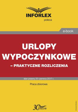 Urlopy wypoczynkowe  praktyczne rozliczenia Praca zbiorowa - okladka książki