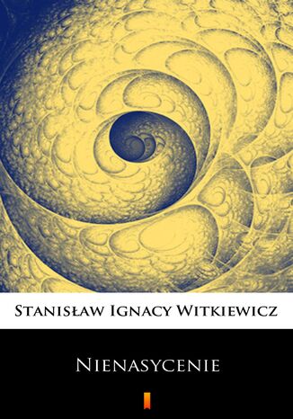 Nienasycenie Stanisław Ignacy Witkiewicz - okladka książki