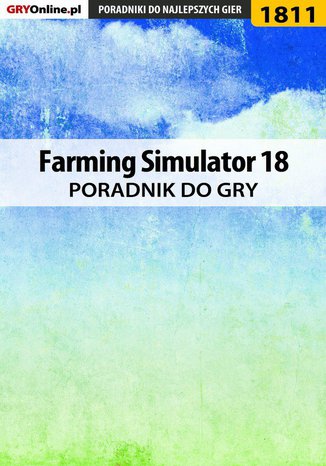 Farming Simulator 18 - poradnik do gry Patrick "Yxu" Homa - okladka książki