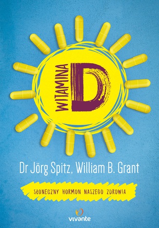 Witamina D. Słoneczny hormon naszego zdrowia dr Jörg Spitz, William Grant - okladka książki
