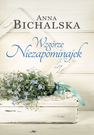 Wzgórze Niezapominajek Anna Bichalska - okladka książki