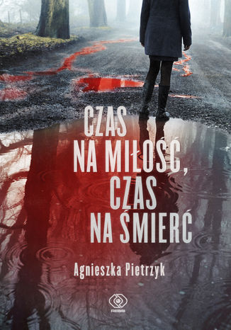 Czas na miłość, czas na śmierć Agnieszka Pietrzyk - okladka książki