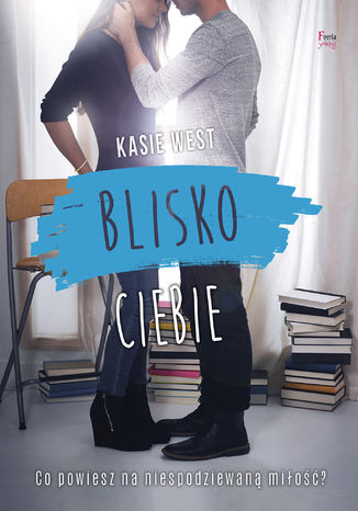 Blisko ciebie Kasie West - okladka książki