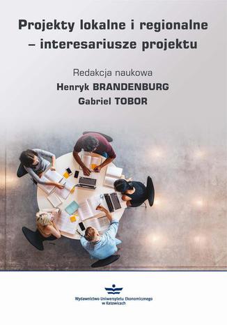 Projekty lokalne i regionalne - interesariusze projektu Henryk Brandenburg, Gabriel Tobor - okladka książki