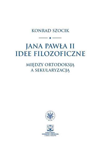 Jana Pawła II idee filozoficzne Konrad Szocik - okladka książki