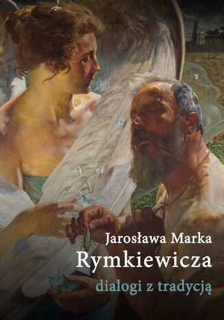 Jarosława Marka Rymkiewicza dialogi z tradycją Lidia Banowska, Wiesław Ratajczak - okladka książki