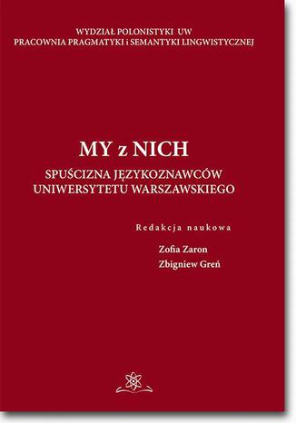 My z Nich. Spuścizna językoznawców Uniwersytetu Warszawskiego Zofia Zaron, Zbigniew Greń - okladka książki