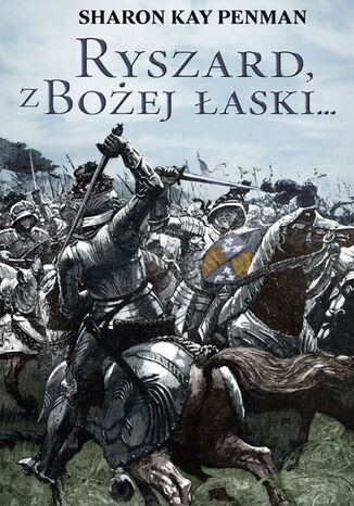 Ryszard, z Bożej łaski Sharon Kay.Penman - okladka książki