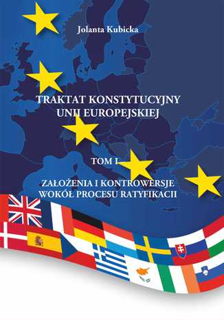 Traktat konstytucyjny Unii Europejskiej Tom I Założenia i kontrowersje wokół procesu ratyfikacji Jolanta Kubicka - okladka książki