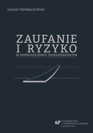 Zaufanie i ryzyko w doświadczeniu przedsiębiorców Łukasz Trembaczowski - okladka książki