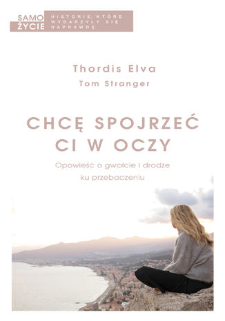 Chcę spojrzeć ci w oczy Thordis Elva, Tom Stranger - okladka książki
