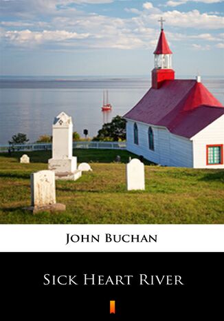 Sick Heart River John Buchan - okladka książki