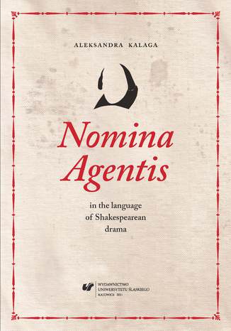 Nomina Agentis in the language of Shakespearean drama Aleksandra Kalaga - okladka książki