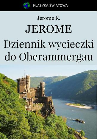 Dziennik wycieczki do Oberammergau Jerome Klapka Jerome - okladka książki