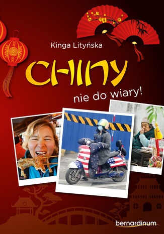 Chiny - nie do wiary! Kinga Lityńska - okladka książki