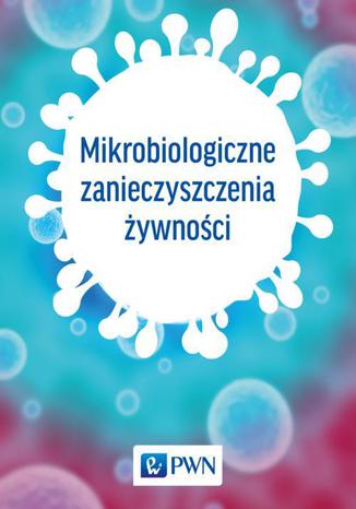 Mikrobiologiczne zanieczyszczenia żywności Praca zbiorowa - okladka książki